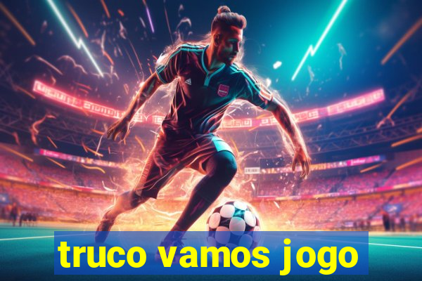 truco vamos jogo